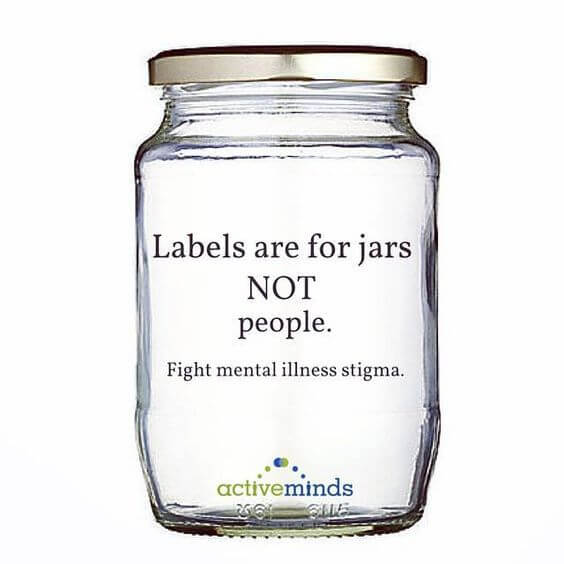 "Labels are for jars, not people. Fight Mental Illness Stigma." 