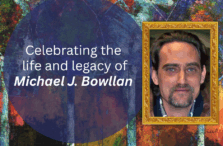 Abstract painting with "celebrating the life and legacy of Michael J. Bowllan," along with a photo of Michael in a gold frame.