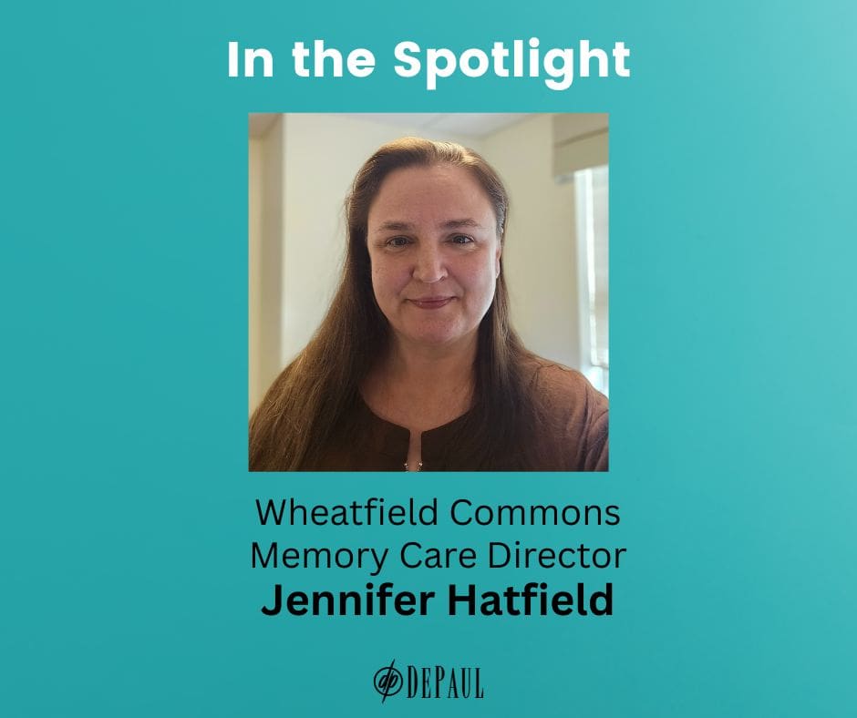 Teal background and photo of woman with text In the Spotlight Wheatfield Commons Memory Care Director Jennifer Hatfield. Black DePaul logo at bottom.