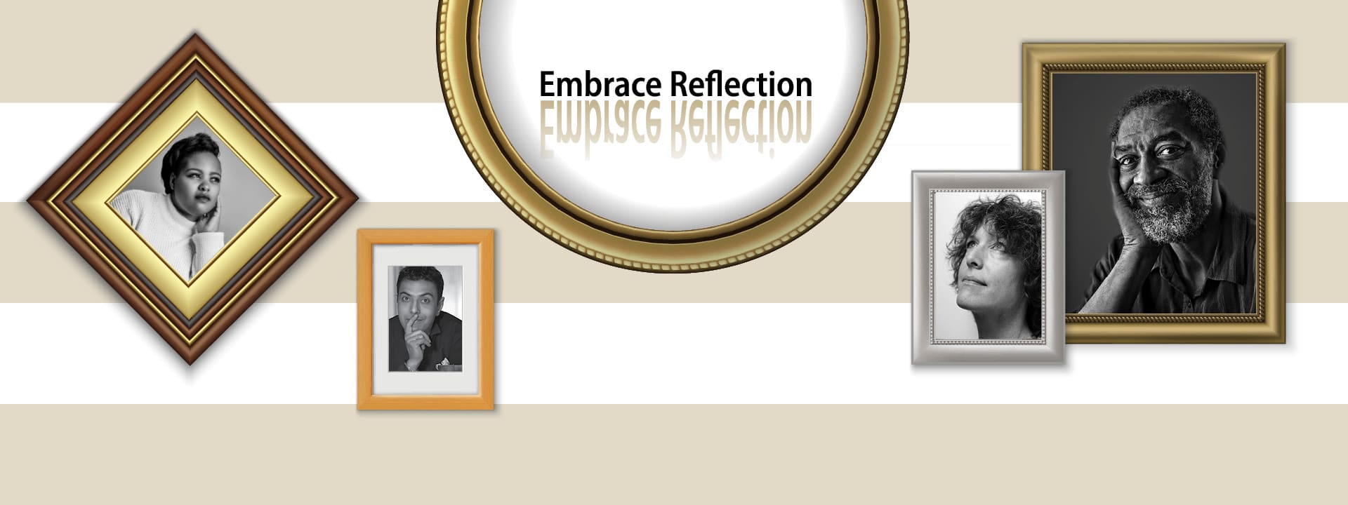 Tan and white striped background with gold frame photos of black and white pictures of people. Text in center reads Embrace Reflection.