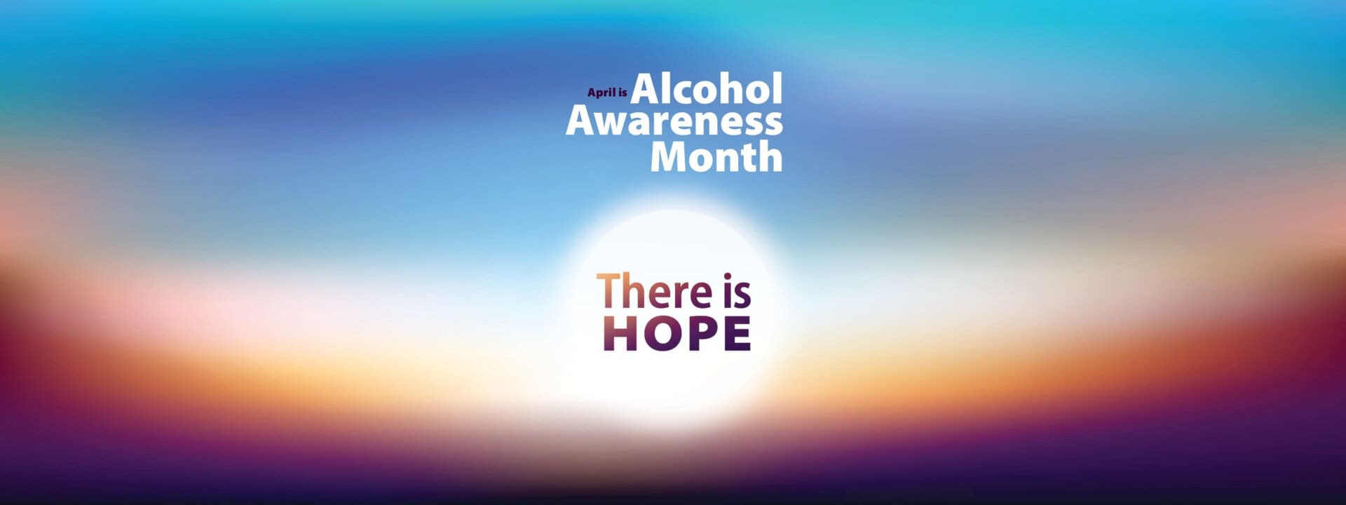 Text reads April is Alcohol Awareness Month. There is HOPE against a soft, blurred background with blue, purple, and orange gradient colors resembling a sunrise or sunset.