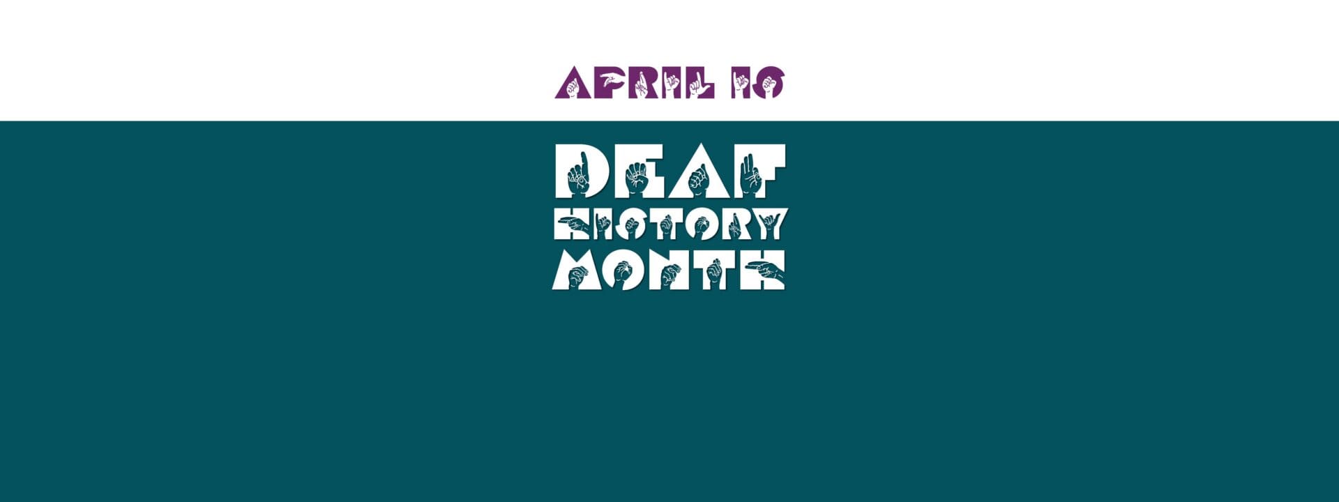 Text graphic with April 16 in purple at the top, and Deaf History Month in stylized white text below on a teal background.