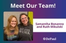 Two smiling women, one wearing a striped shirt and the other a DO THE WORK shirt, stand side by side. Text: Meet Our Team! Samantha Bonanno and Ruth Mikulski with the DePaul logo on a colorful background.